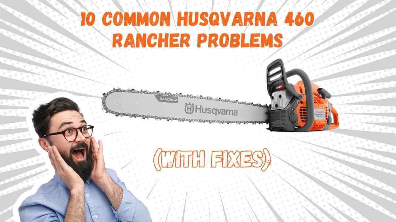 10 Common Husqvarna 460 Rancher Problems With Fixes Rancherexpert