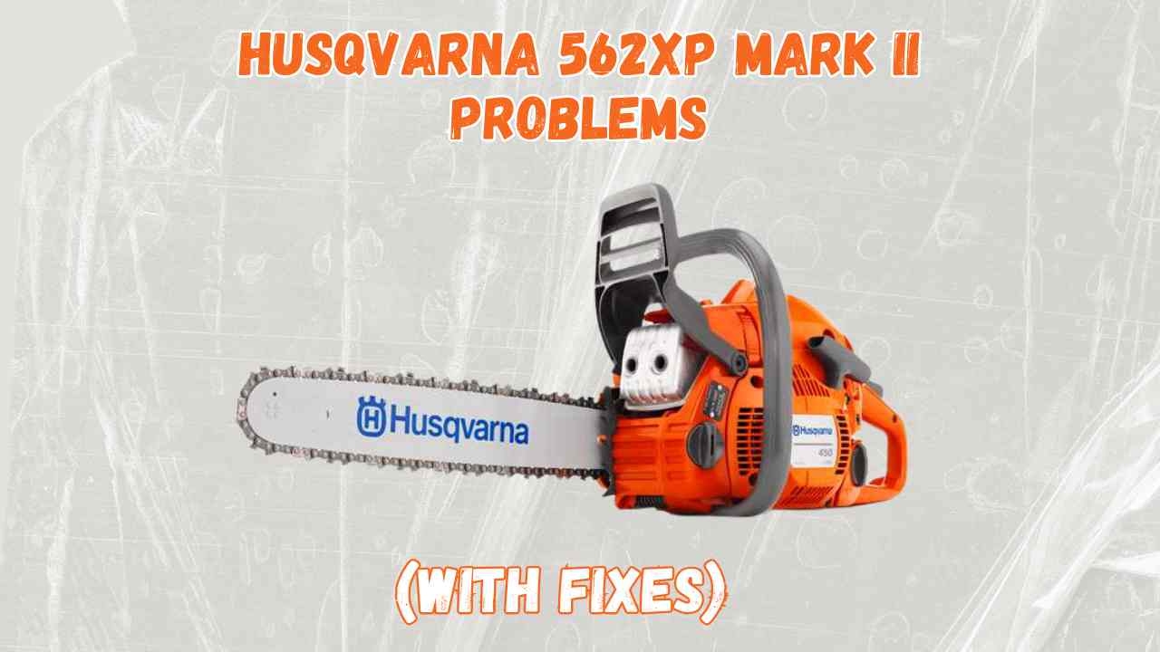 10 Common Husqvarna 562xp Mark II Problems With Fixes Rancherexpert