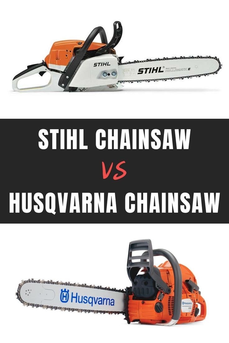 Stihl Chainsaw Vs Husqvarna Chainsaw Which One Is Better 