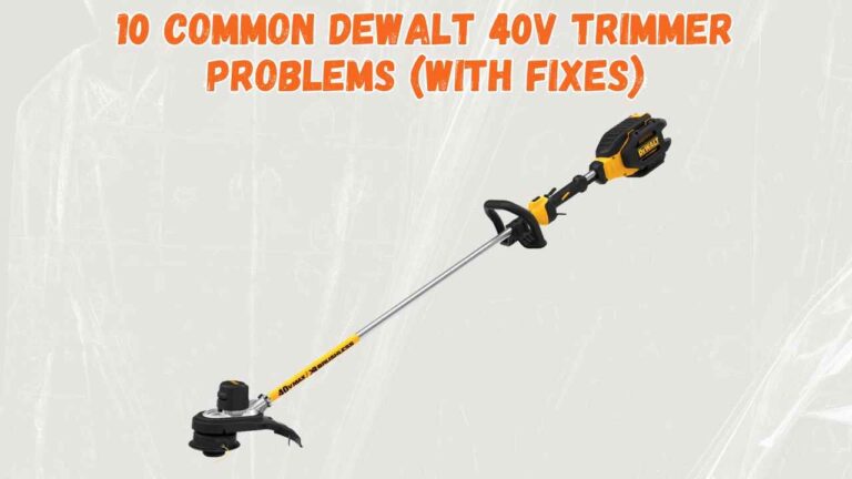 10 Common Dewalt 40V Trimmer Problems With Fixes Rancherexpert