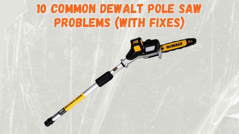 10 Common Dewalt Pole Saw Problems With Fixes Rancherexpert