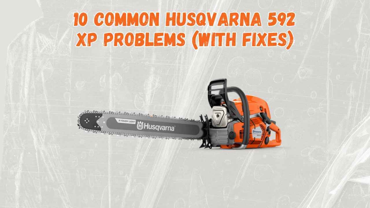 10 Common Husqvarna 592 Xp Problems With Fixes Rancherexpert
